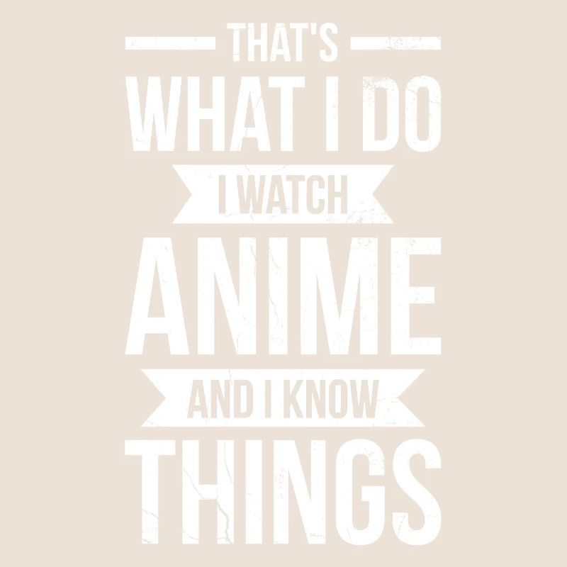C’est ce que je fais, je regarde des anime et je