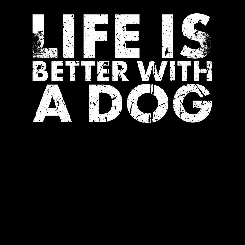 Life is better with a dog design for