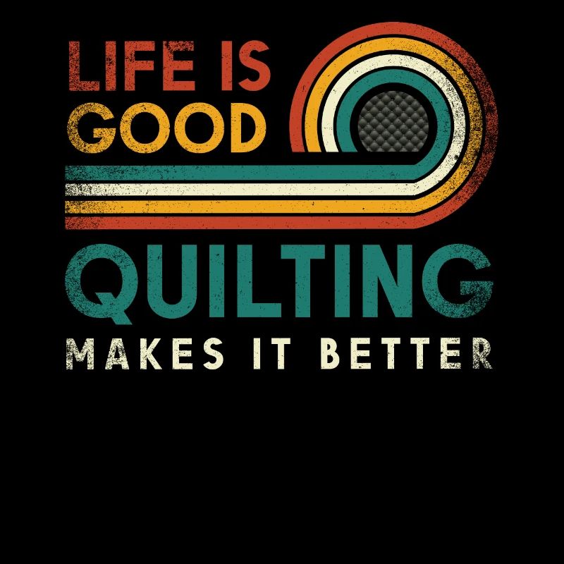 Life is good. Quilting makes it better