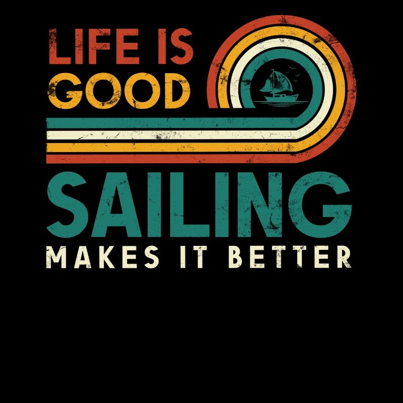 Life is good sailing makes it better sailor
