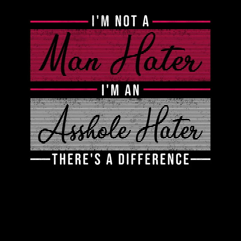 I Am Not a Man-Hater I Am One