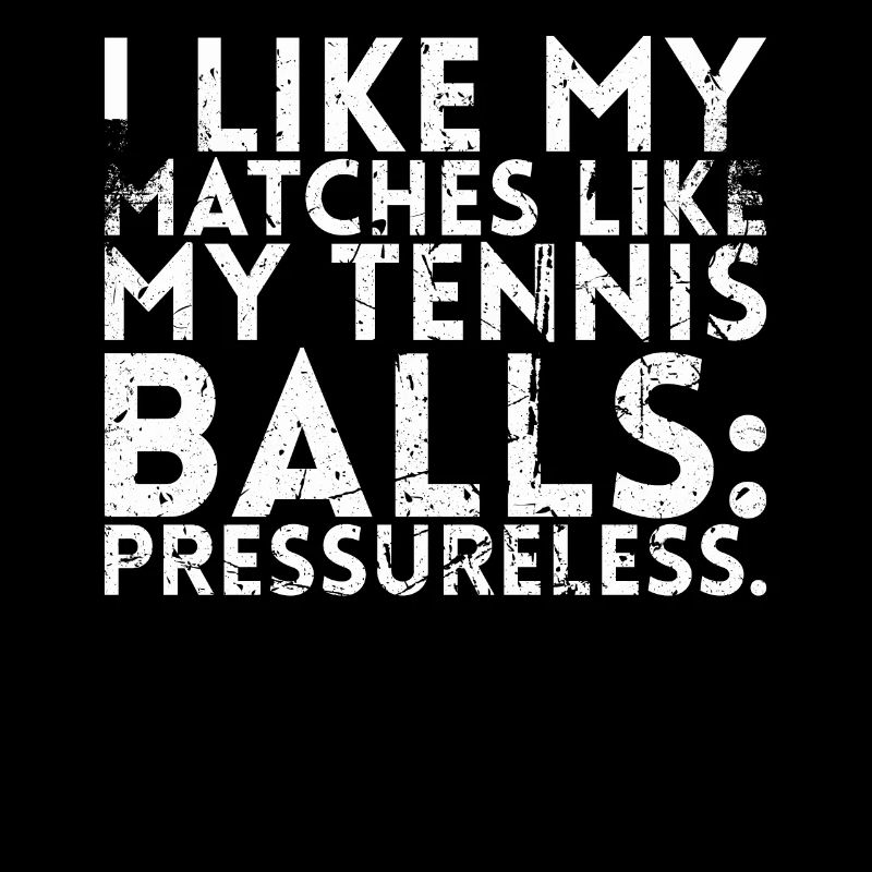 J’aime mes matchs comme mes balles de tennis