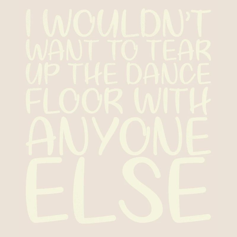 I wouldn't tear up the dance floor for that