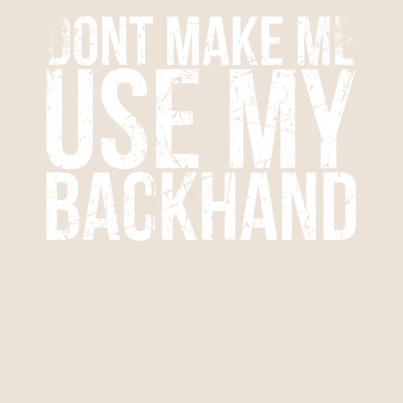 Don't Let Me Use My Backhand Design For