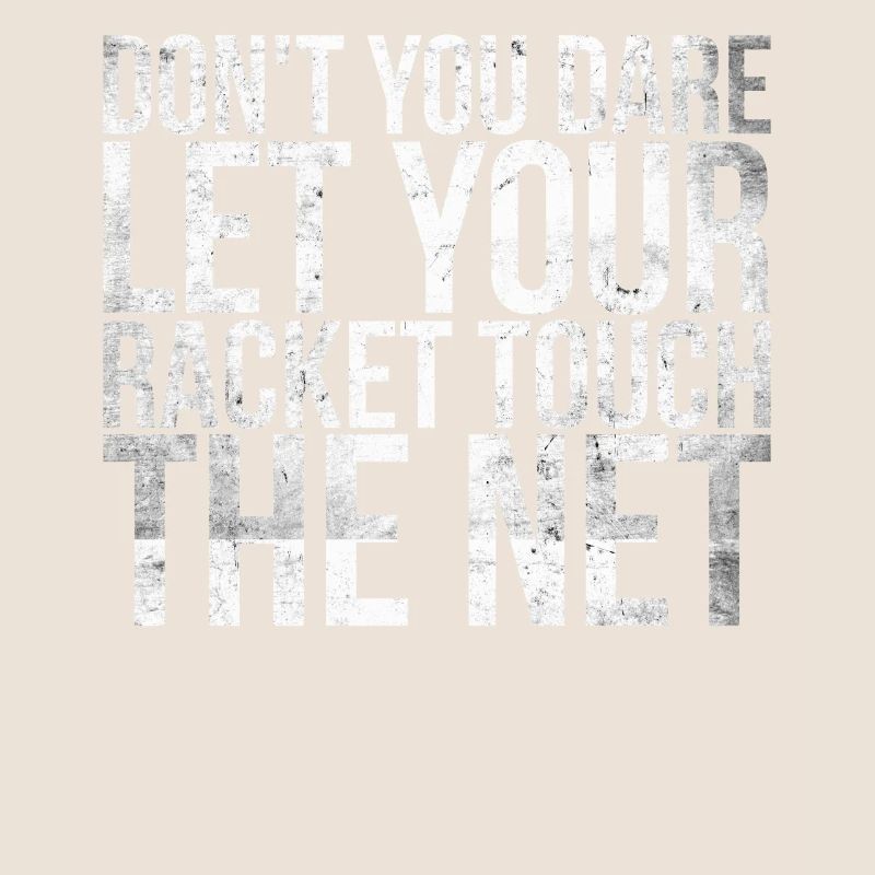 Do not dare to give your racket the net