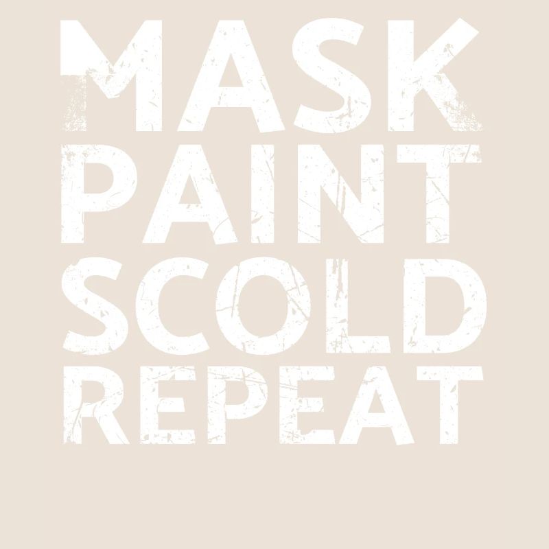 Mask Paint Scold Repeat Design for Painters and Painters