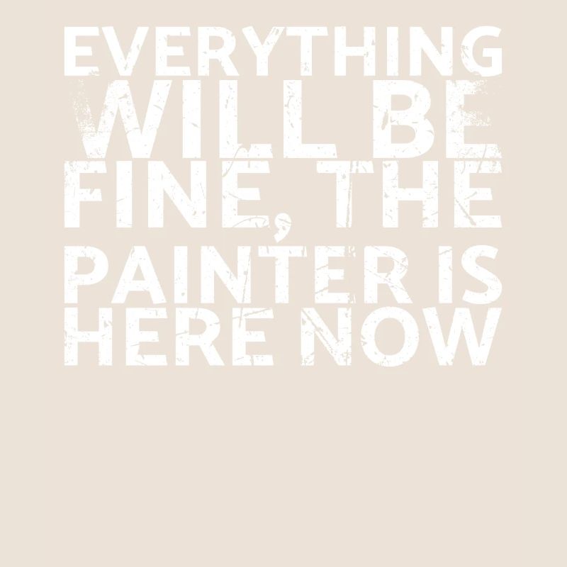 Everything will be fine the painter is now here