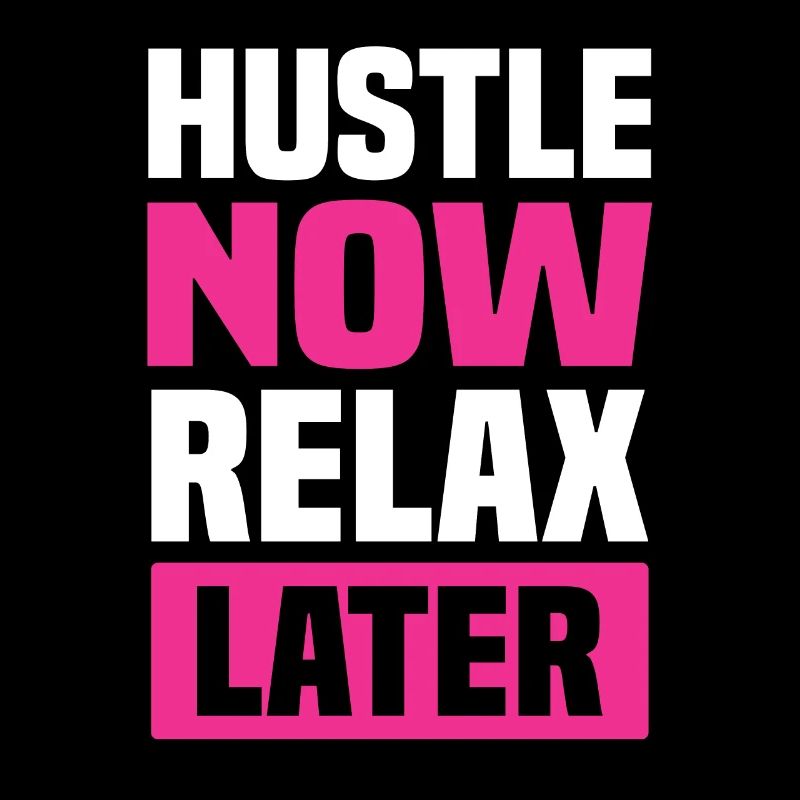 hustle relax later