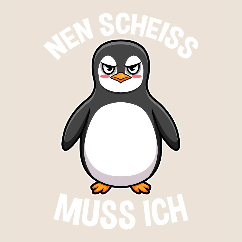 Nen Scheiss muss ich Pinguin Frecher Spruch