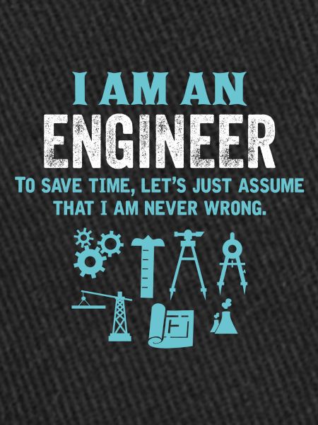 I Am An Engineer...