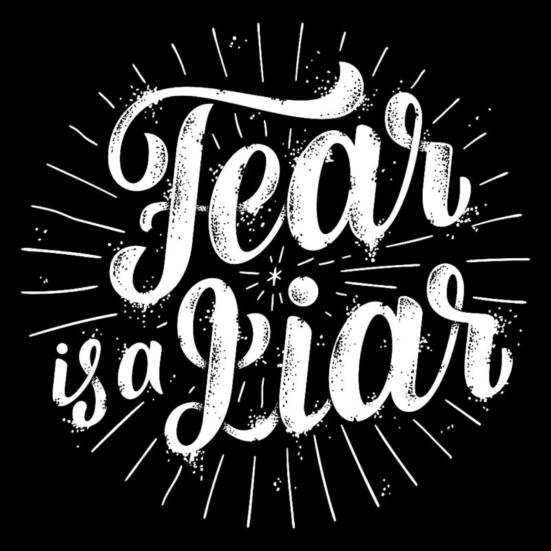Fear is a liar