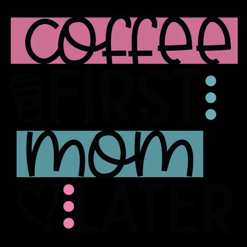 Coffee First Mom Later