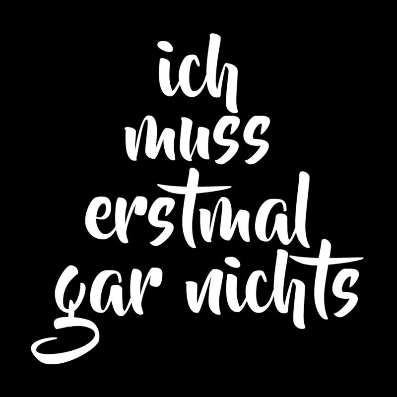 Ich muss erstmal gar nichts
