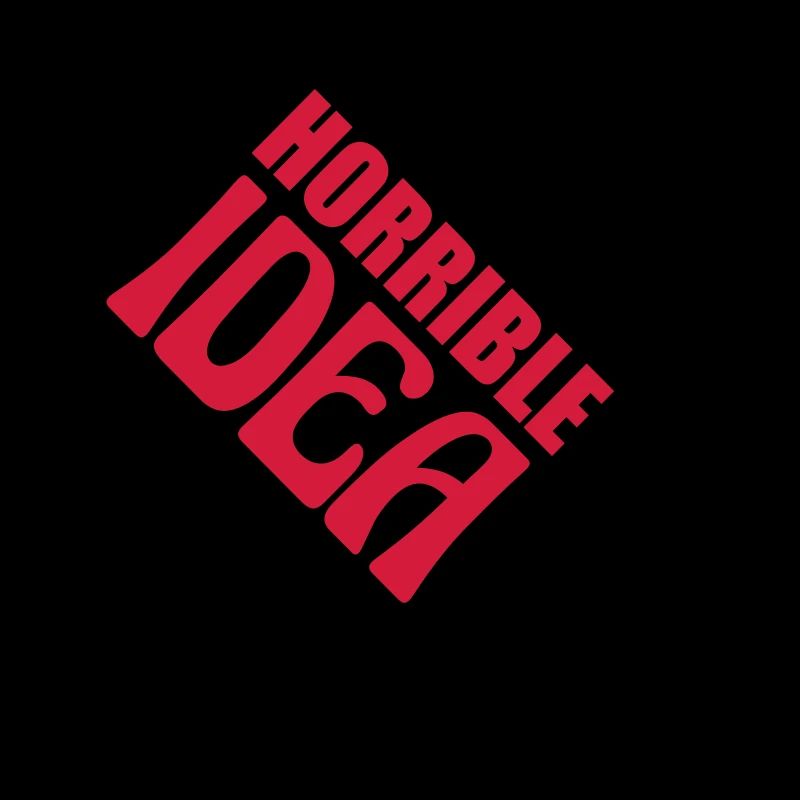 C’est une idée horrible
