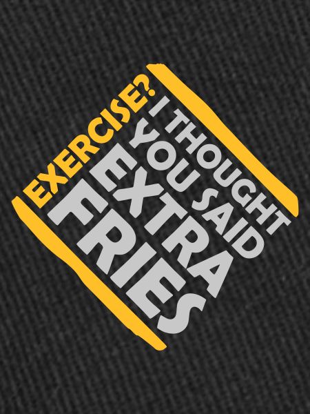 Exercise Extra Fries Quote
