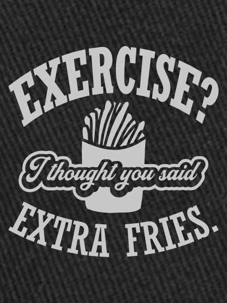 Exercise Extra Fries Quote
