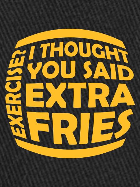 Exercise Extra Fries Quote