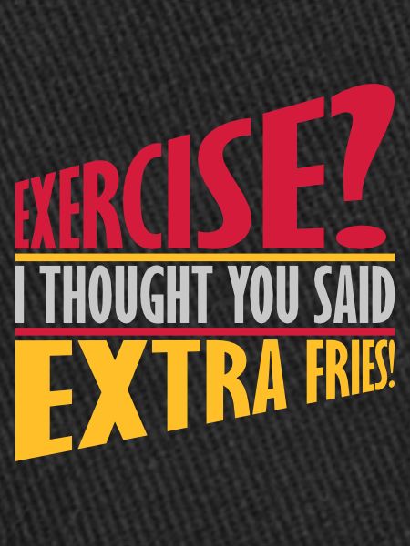 Exercise Extra Fries Zitat