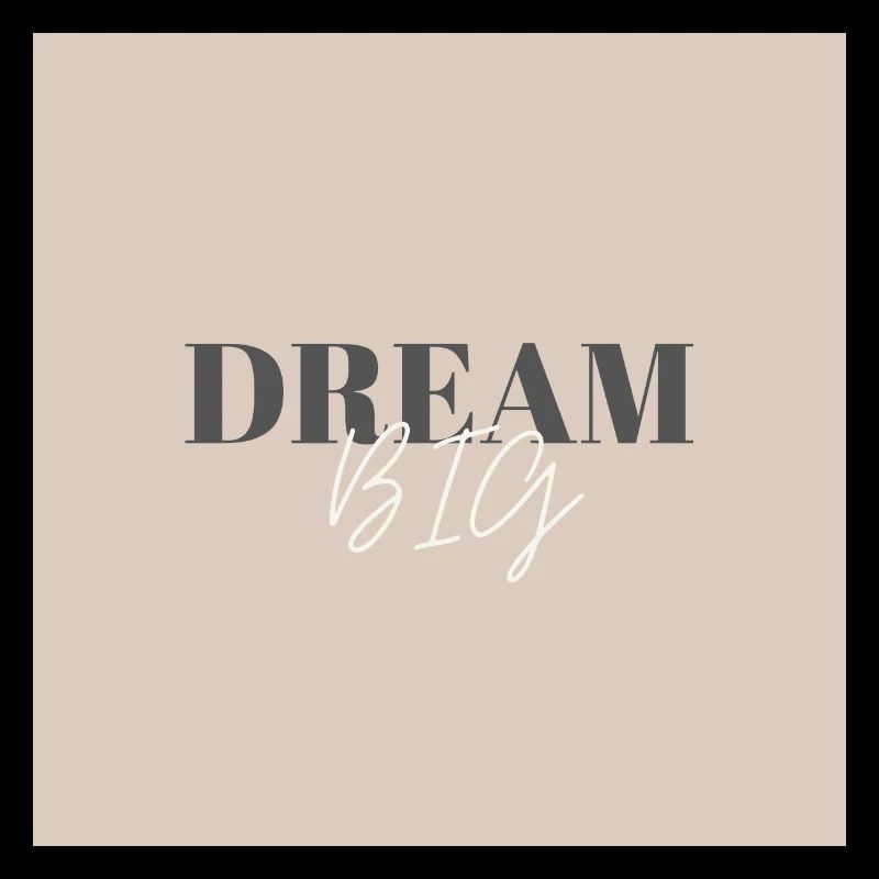 Dream big