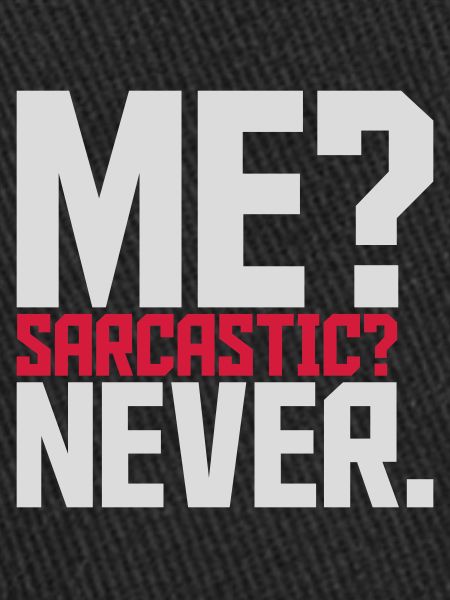 me sarcastic never quote