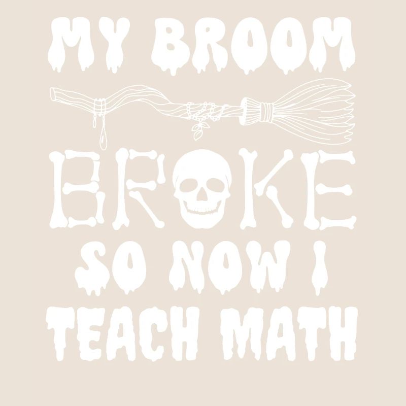 My broom broke so now i teach math, funny math