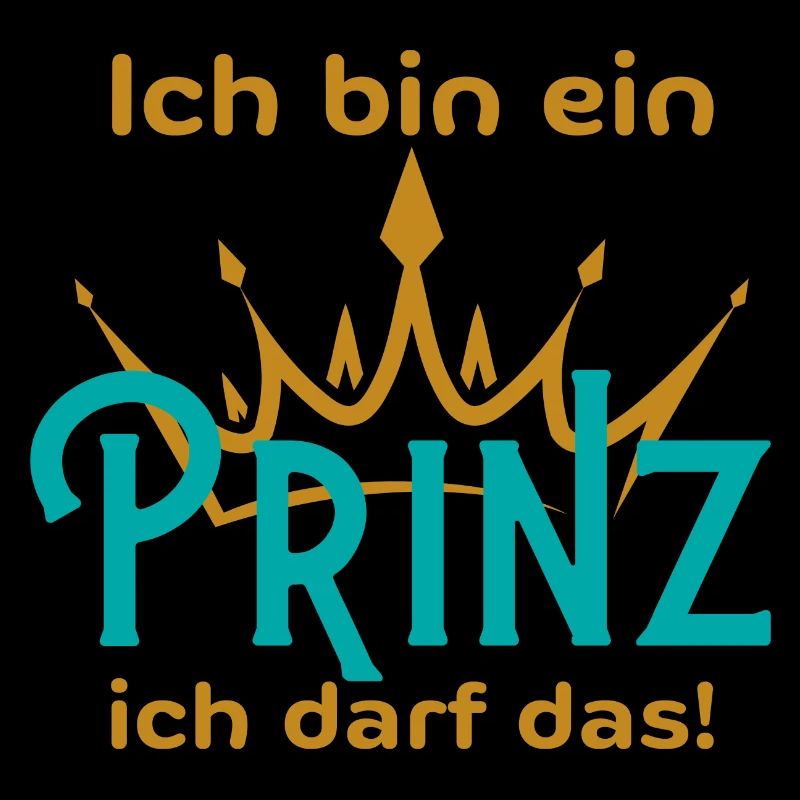 ich bin ein Prinz ich darf das - Lustiger Spruch