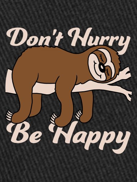 Don't hurry be happy