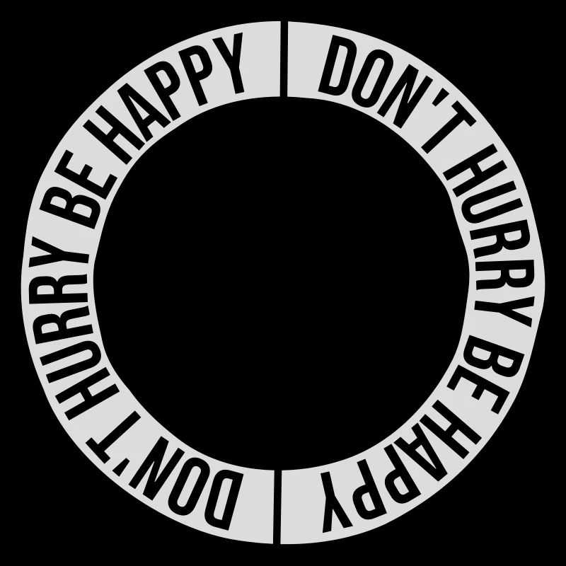 dont hurry be happy