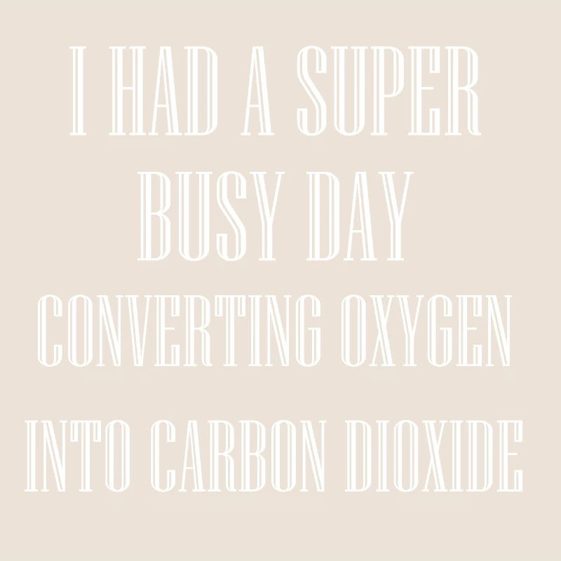 BUSY DAY CONVERTING OXYGEN INTO CARBON DIOXIDE