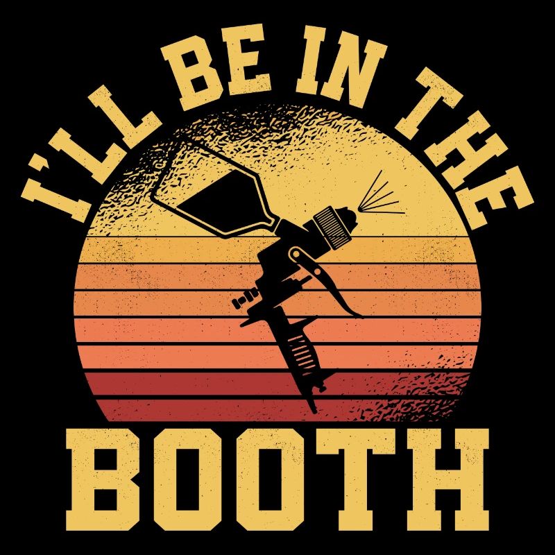 I'll Be In The Booth Auto Body Painter Technician