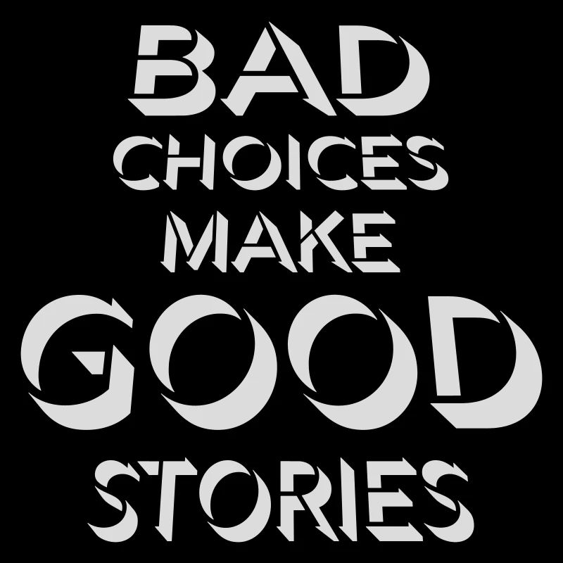 bad decisions great stories