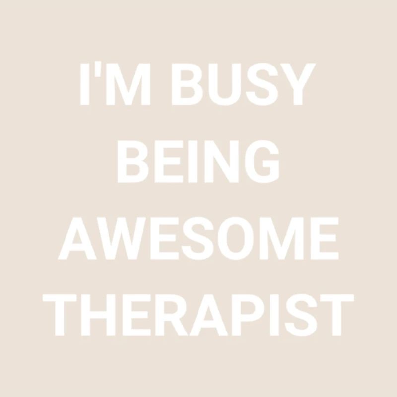 I m Busy Being Awesome Therapist