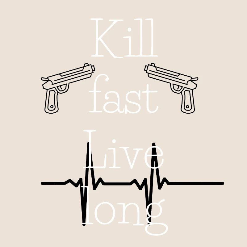 Kill fast Live long