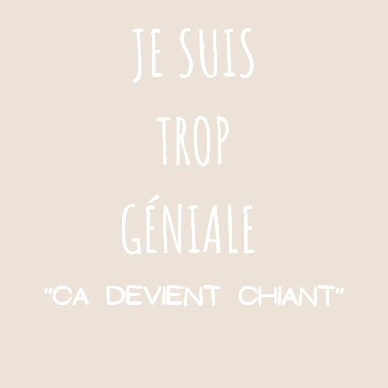 Je suis trop géniale ça devient chiant