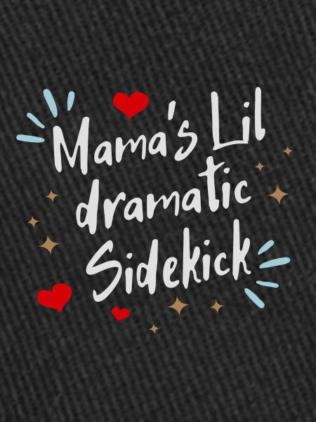 Mama´s lil dramatic Sidekick