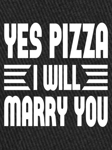 Oui pizza je vais t’épouser