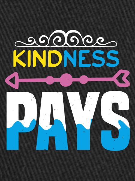 KINDNESS PAYS