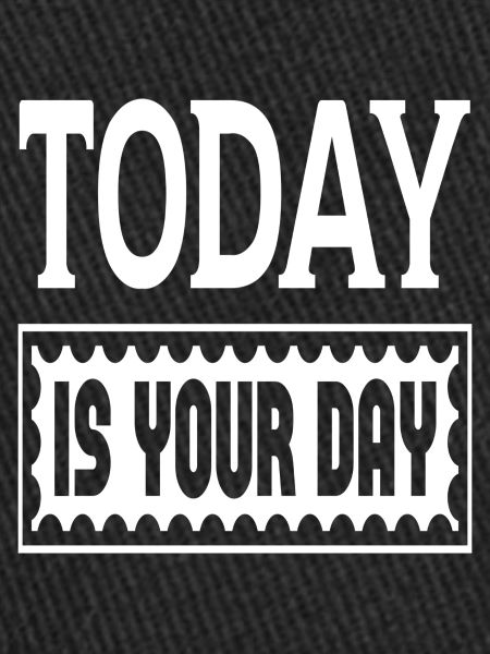 Today Is Your Day