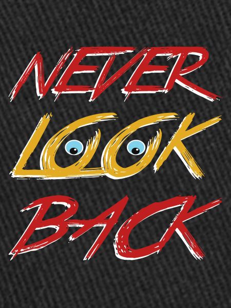 Never look back