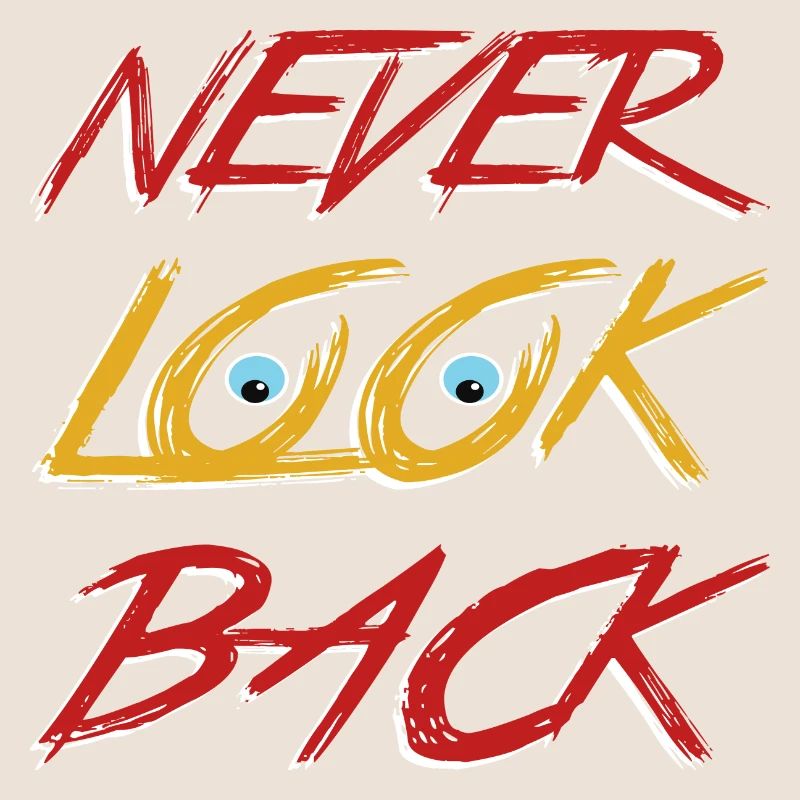 Never look back