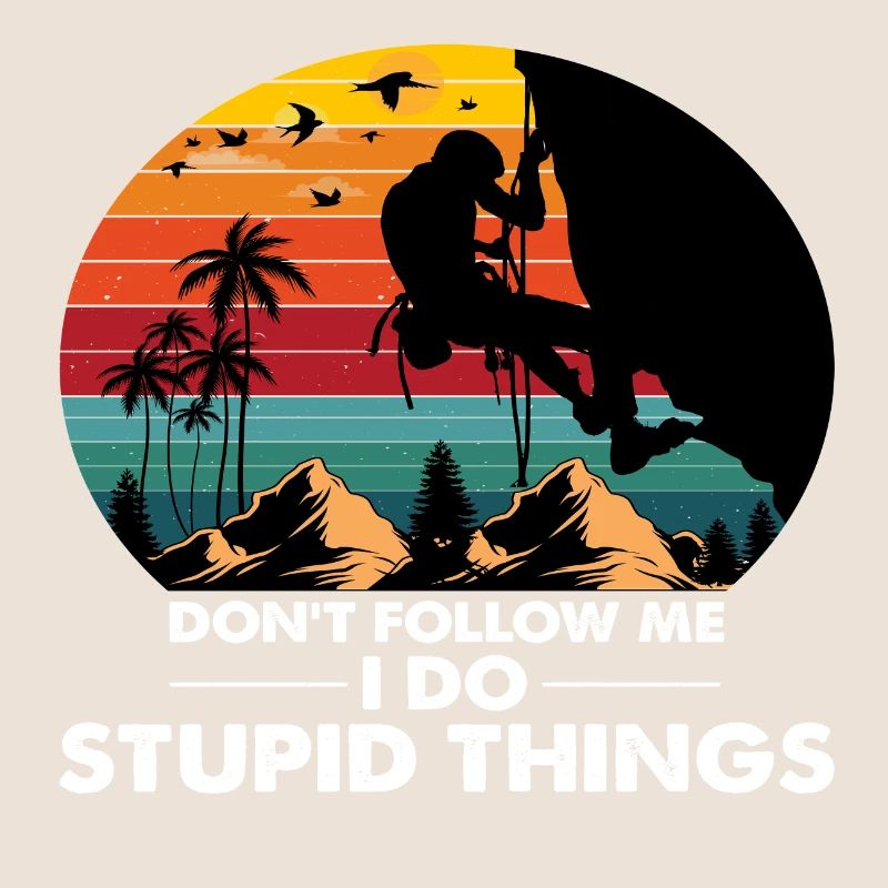Don´t Follow Me I Do Stupid Things