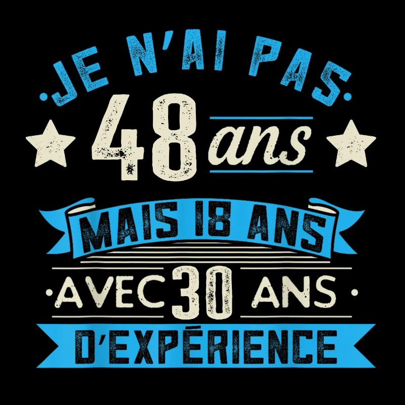 je n'ai pas 48 ans mais 18 ans 30 ans d'expérience