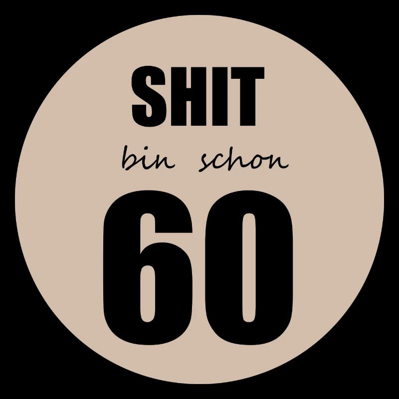 Shit bin schon 60