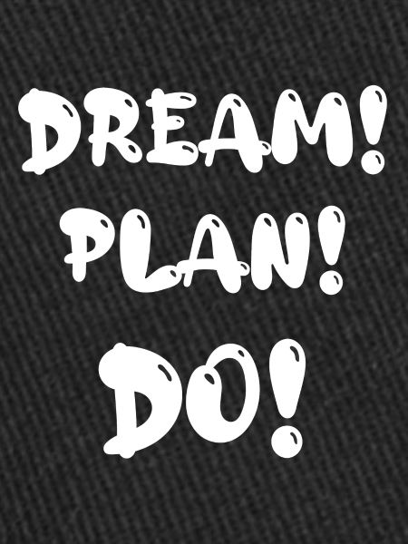 Dream! Plan! Do!