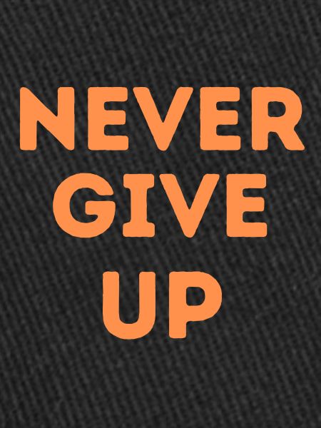 never give up