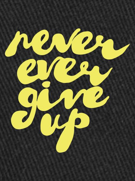 never ever give up