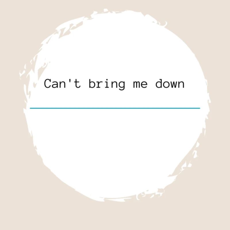 Can't bring me down - blue hyphen
