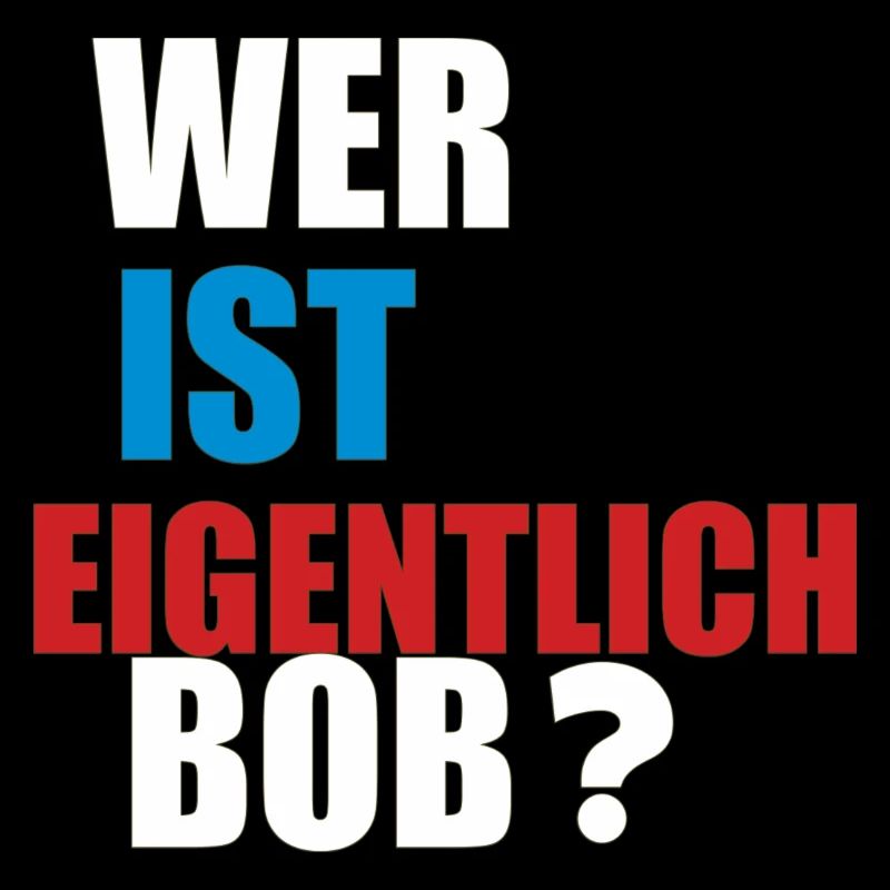 wer ist eigentlich bob