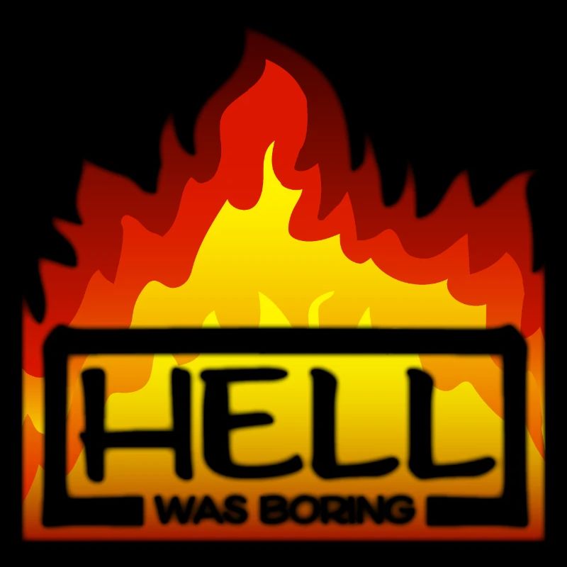 Hell was boring Die Hölle war langweilig Spruch