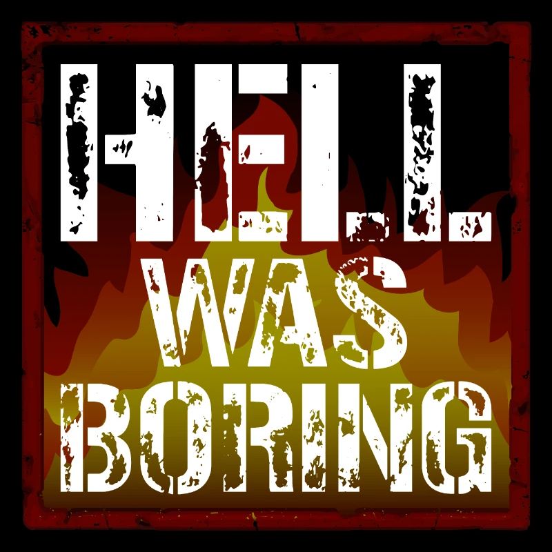 Hell was boring Hell was boring saying